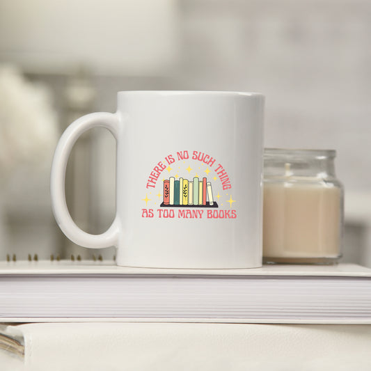 No Such Thing As Too Many Books | Mug