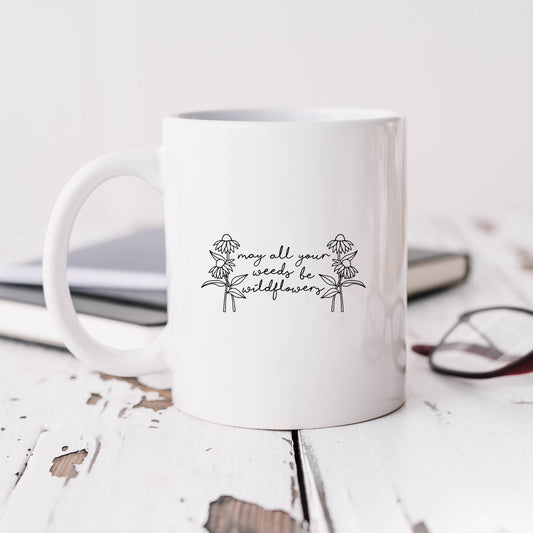 May All Your Weeds Be Wildflowers | Mug