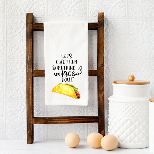 Something To Taco Bout | Tea Towel