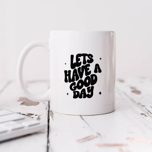 Lets Have A Good Day | Mug