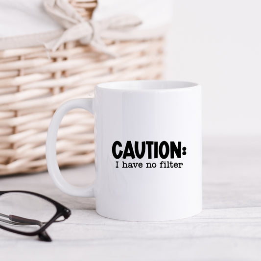 Caution I Have No Filter | Mug