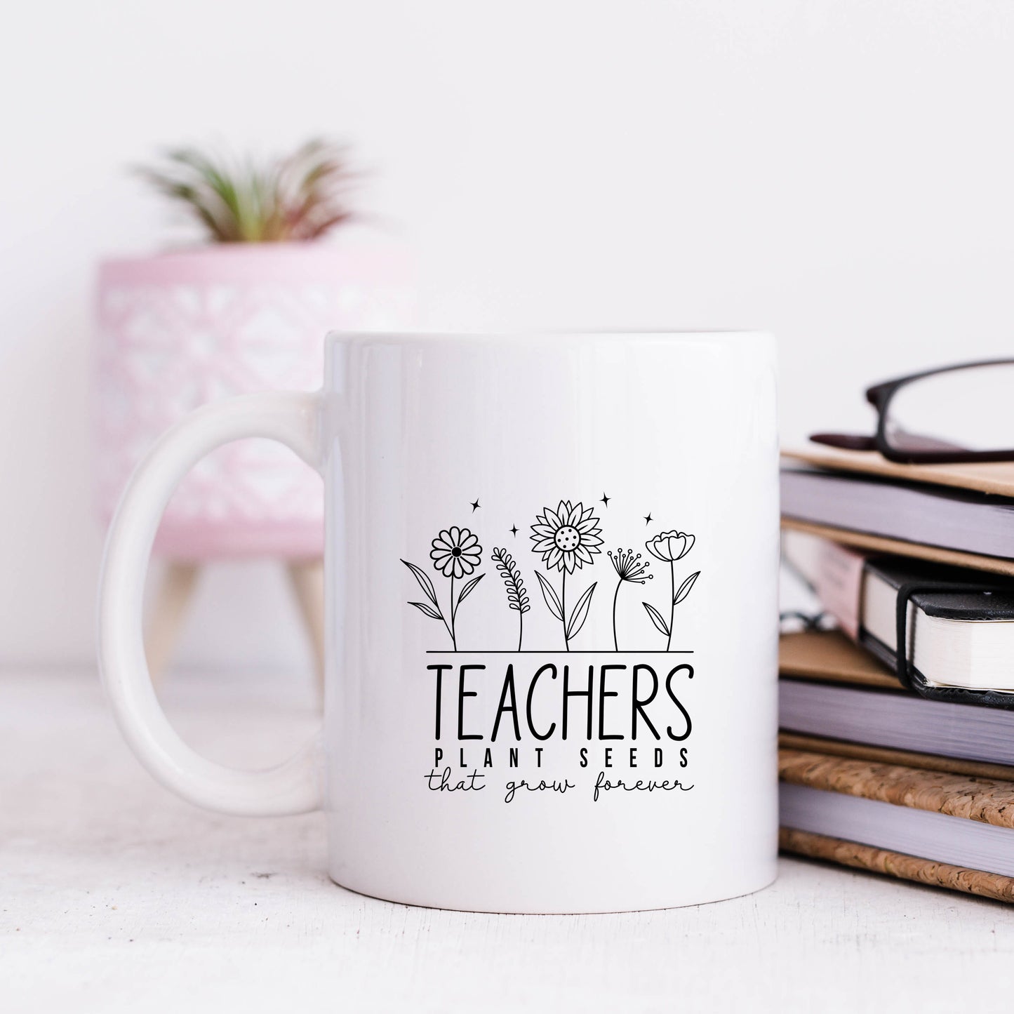 Teachers Plant Seeds That Grow Forever | Mug