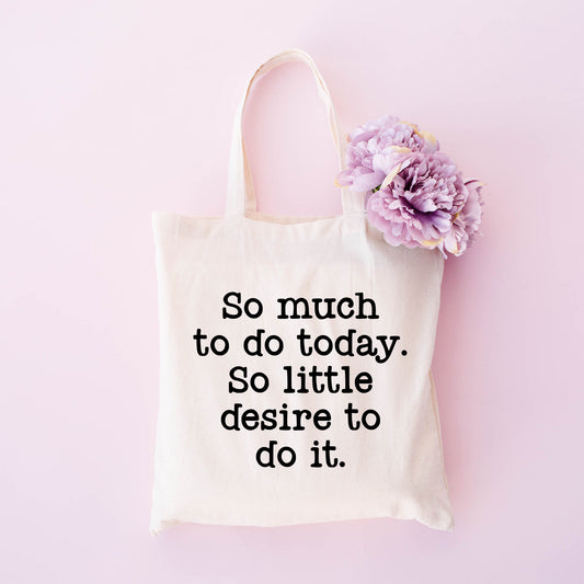 So Much To Do, So Little Desire | Tote Bag