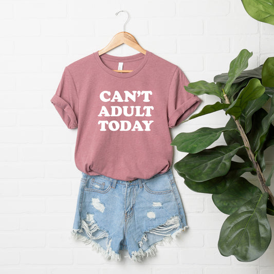 Can't Adult Today Bold | DTF Transfer