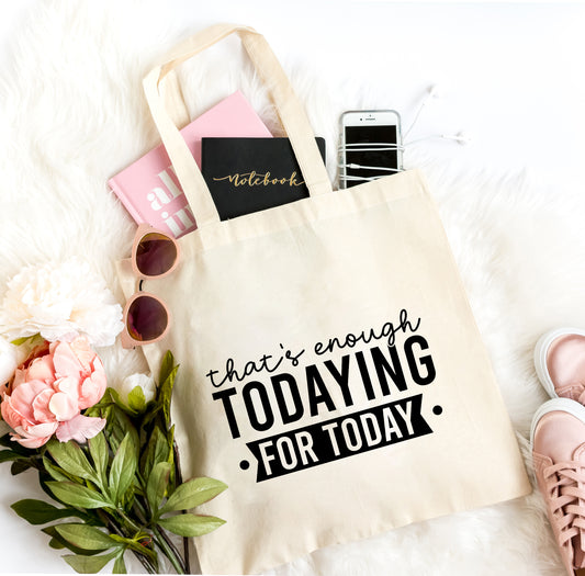 Enough Todaying | Tote Bag