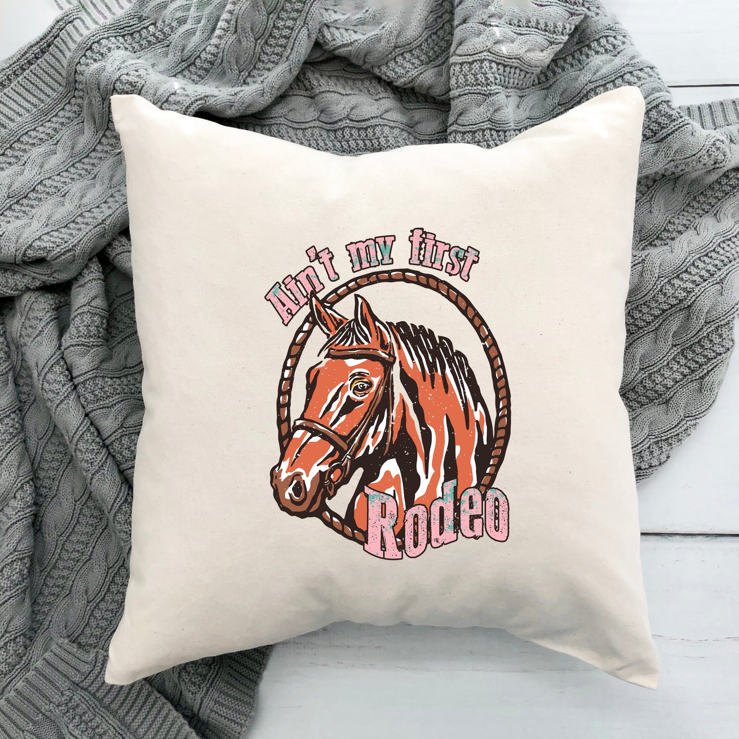 Ain't My First Rodeo Horse | Pillow Cover