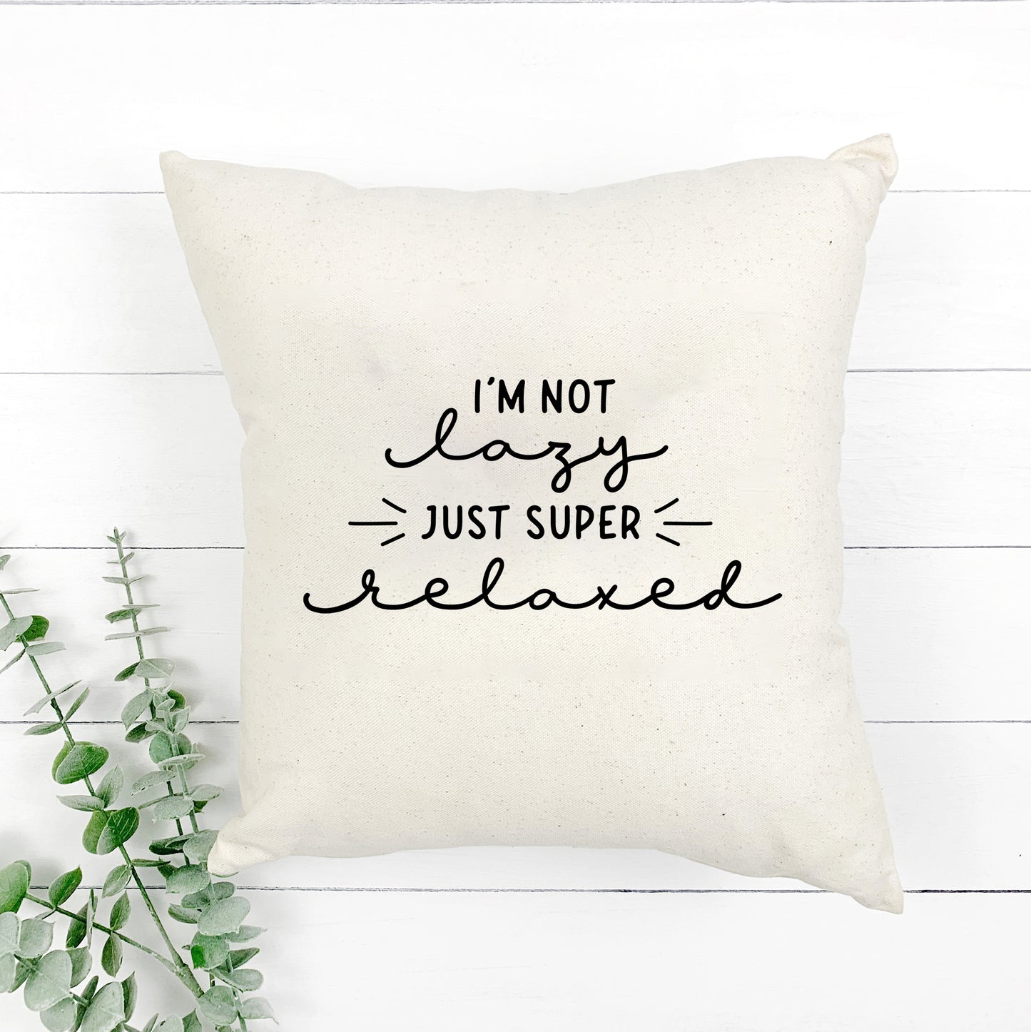 I'm Not Lazy Just Super Relaxed | Pillow Cover