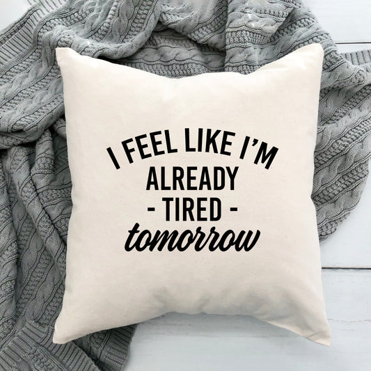 Already Tired Tomorrow | Pillow Cover