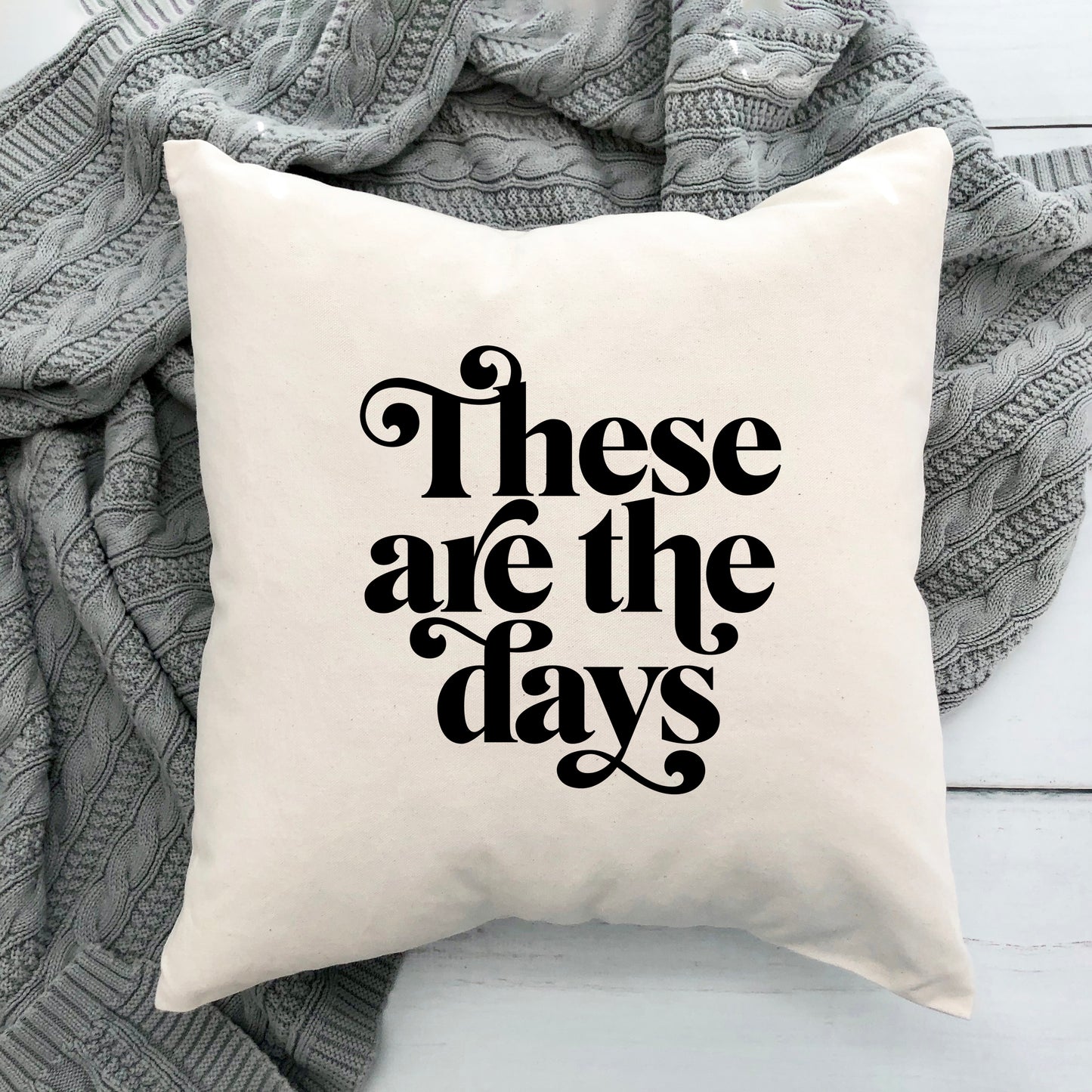 These Are The Days | Pillow Cover