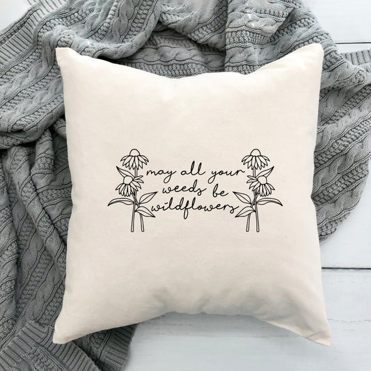 May All Your Weeds Be Wildflowers | Pillow Cover