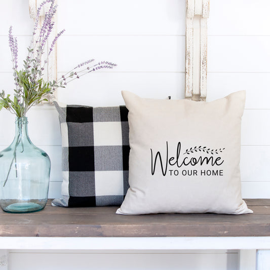 Welcome To Our Home | Pillow Cover