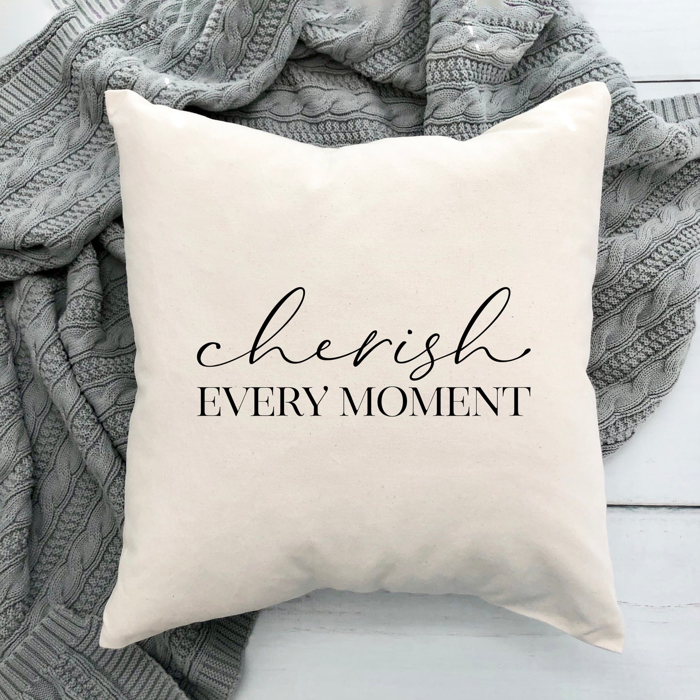 Cherish Every Moment | Pillow Cover