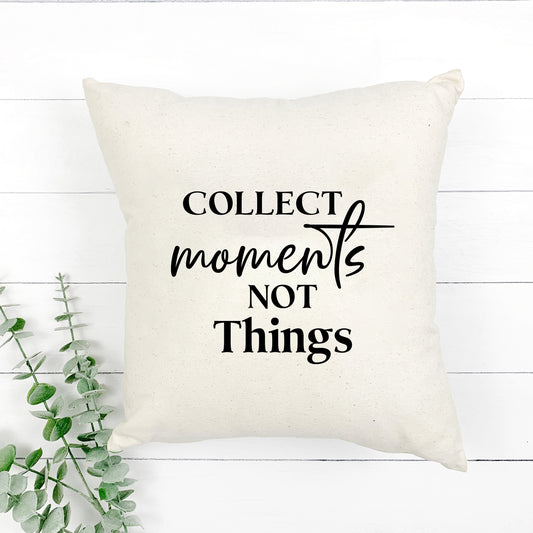 Collect Moments Not Things | Pillow Cover