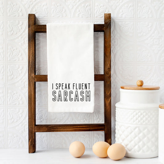 I Speak Fluent Sarcasm | Tea Towel