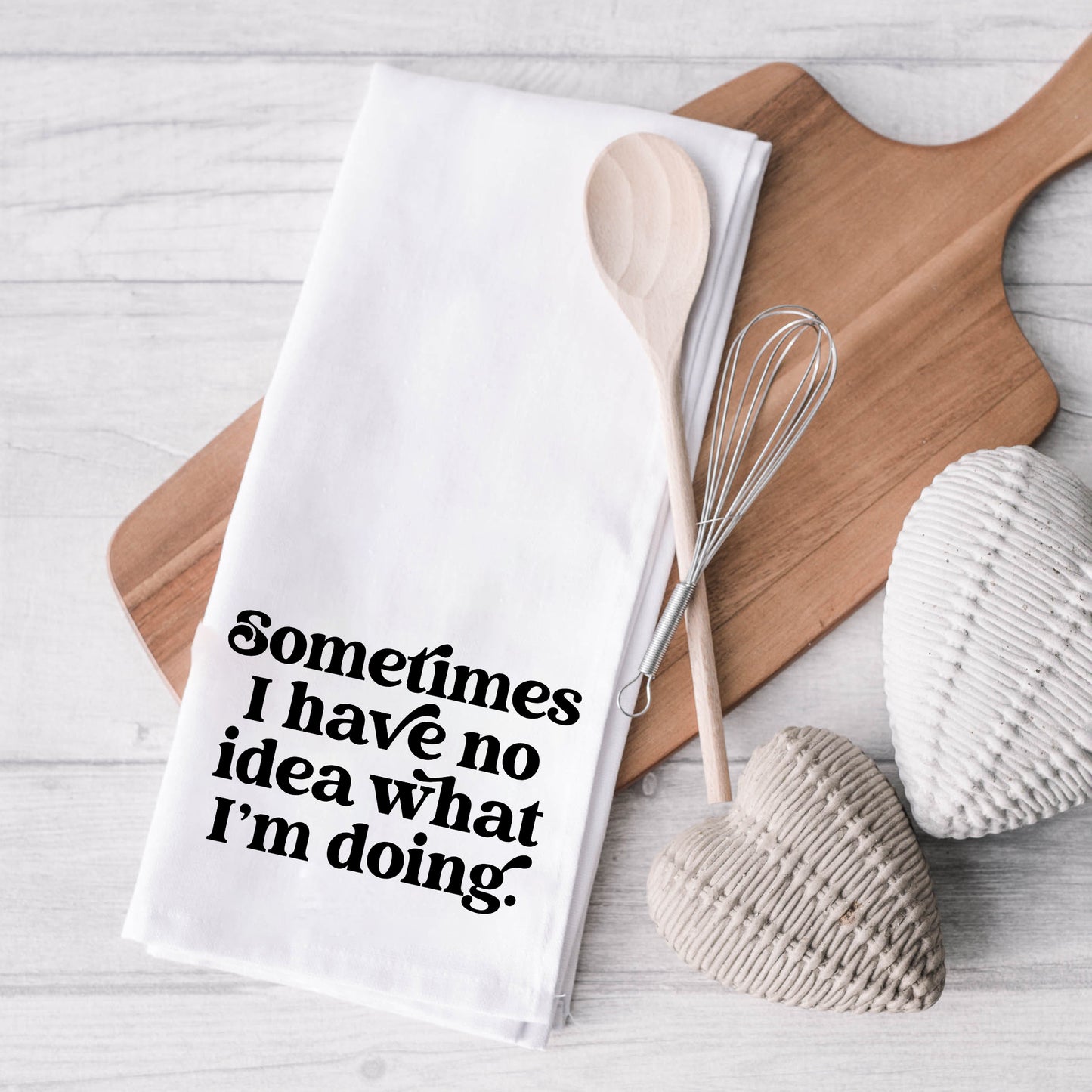 Sometimes I Have No Idea | Tea Towel