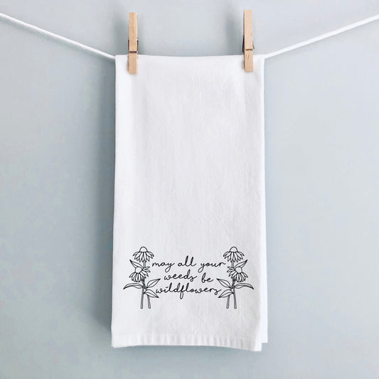 May All Your Weeds Be Wildflowers | Tea Towel