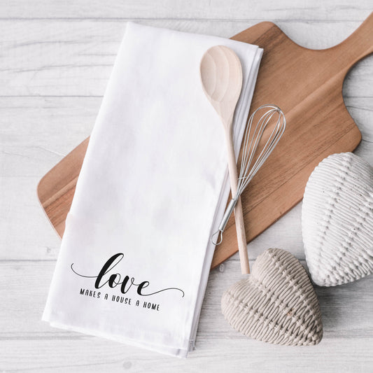 Love Makes A House A Home Cursive | Tea Towel