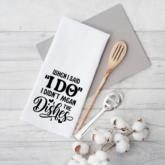 I Didn't Mean The Dishes | Tea Towel