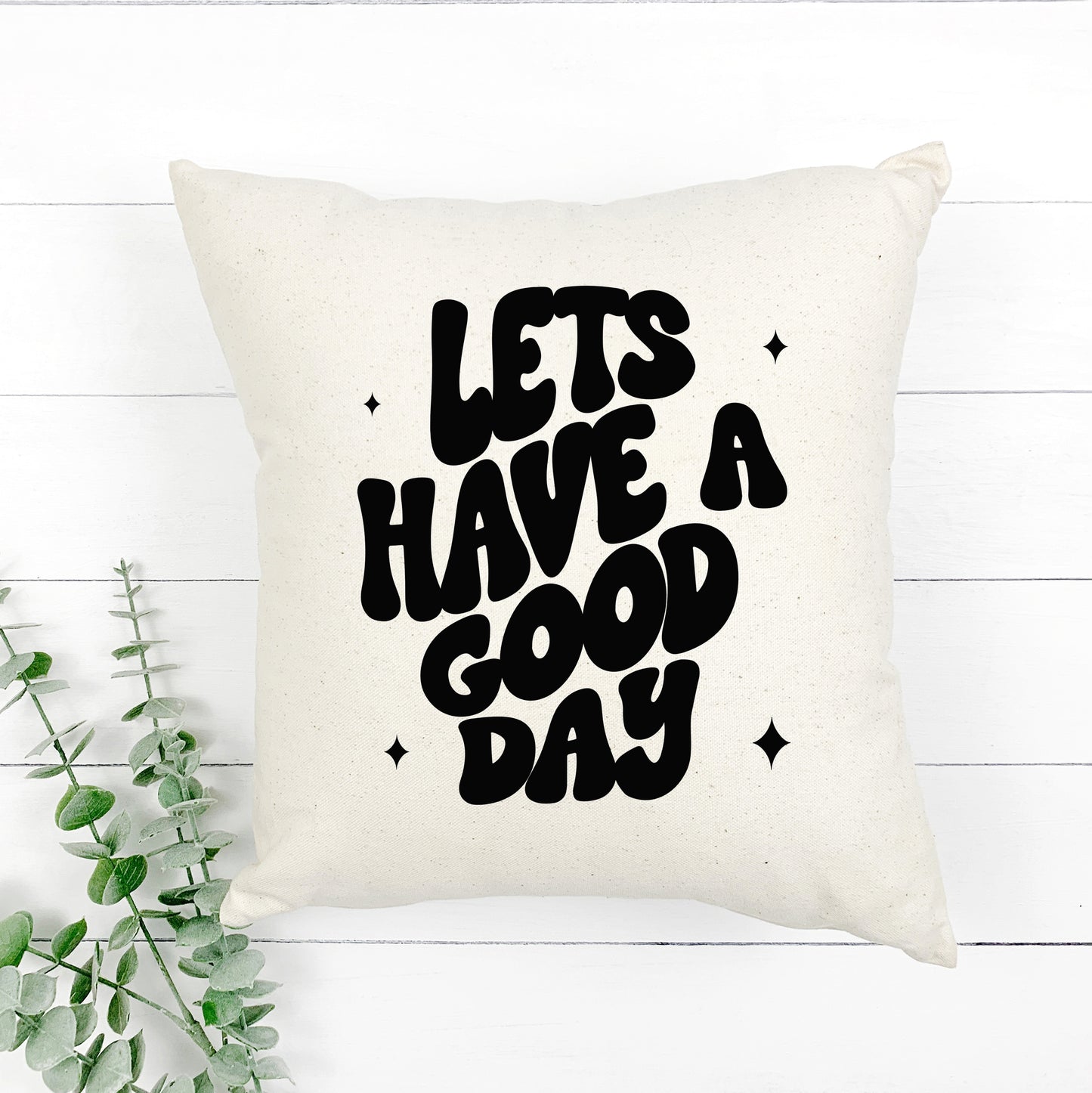 Lets Have A Good Day | Pillow Cover